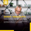Atenção, Idosos: Prova de Vida para Isenção do IPTU até 20 de Dezembro Atenção, Idosos: Prova de Vida para Isenção do IPTU até 20 de Dezembro